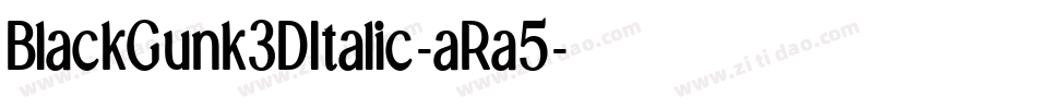 BlackGunk3DItalic-aRa5字体转换 BlackGunk3DItalic-aRa5字体转换