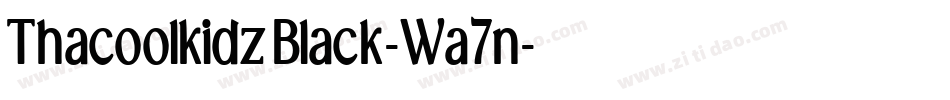 ThacoolkidzBlack-Wa7n字体转换 ThacoolkidzBlack-Wa7n字体转换