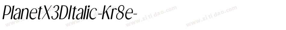 PlanetX3DItalic-Kr8e字体转换 PlanetX3DItalic-Kr8e字体转换