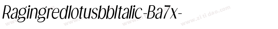RagingredlotusbbItalic-Ba7x字体转换 RagingredlotusbbItalic-Ba7x字体转换