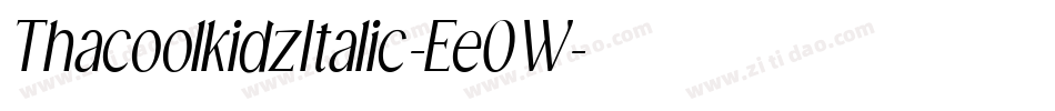 ThacoolkidzItalic-Ee0W字体转换 ThacoolkidzItalic-Ee0W字体转换