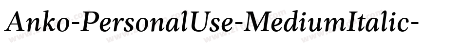 Anko-PersonalUse-MediumItalic字体转换 Anko-PersonalUse-MediumItalic字体转换