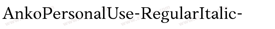 AnkoPersonalUse-RegularItalic字体转换 AnkoPersonalUse-RegularItalic字体转换