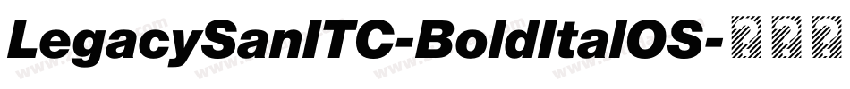 LegacySanITC-BoldItalOS字体转换