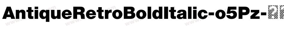 AntiqueRetroBoldItalic-o5Pz字体转换
