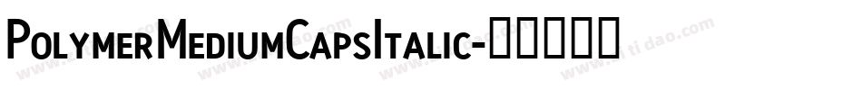 PolymerMediumCapsItalic字体转换