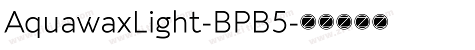 AquawaxLight-BPB5字体转换