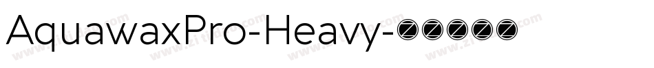 AquawaxPro-Heavy字体转换