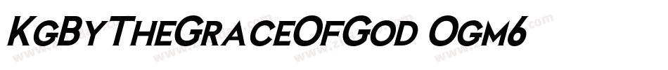 KgByTheGraceOfGod-Ogm6字体转换 KgByTheGraceOfGod-Ogm6字体转换