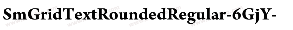 SmGridTextRoundedRegular-6GjY字体转换 SmGridTextRoundedRegular-6GjY字体转换