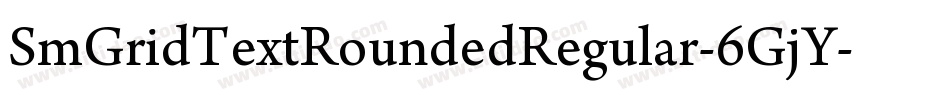 SmGridTextRoundedRegular-6GjY字体转换 SmGridTextRoundedRegular-6GjY字体转换