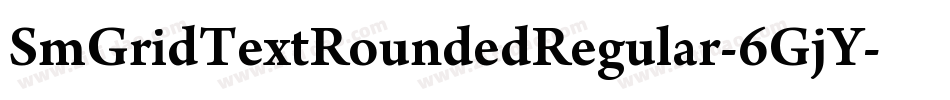 SmGridTextRoundedRegular-6GjY字体转换 SmGridTextRoundedRegular-6GjY字体转换