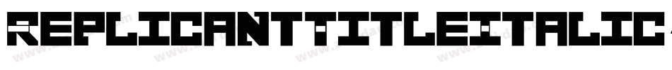 ReplicantTitleItalic-0WDDX字体转换