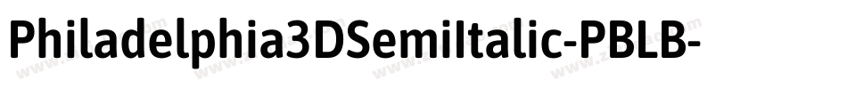 Philadelphia3DSemiItalic-PBLB字体转换 Philadelphia3DSemiItalic-PBLB字体转换