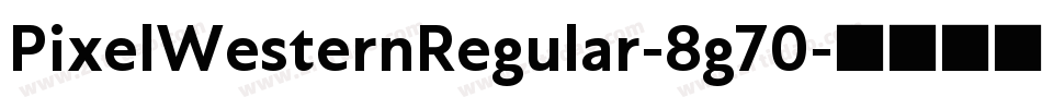 PixelWesternRegular-8g70字体转换