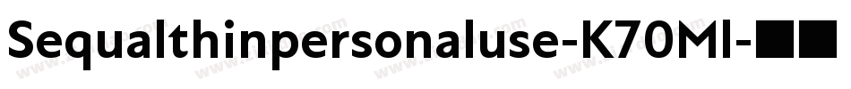 Sequalthinpersonaluse-K70Ml字体转换