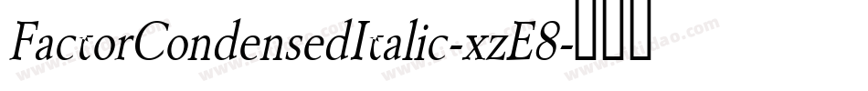 FactorCondensedItalic-xzE8字体转换