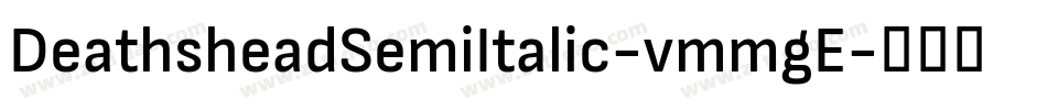 DeathsheadSemiItalic-vmmgE字体转换
