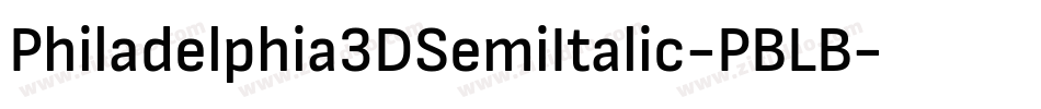 Philadelphia3DSemiItalic-PBLB字体转换 Philadelphia3DSemiItalic-PBLB字体转换