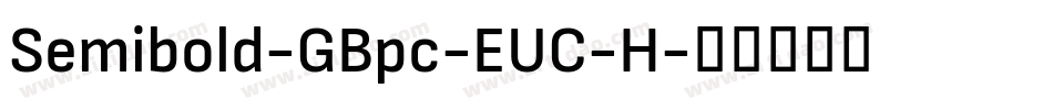 Semibold-GBpc-EUC-H字体转换 Semibold-GBpc-EUC-H字体转换