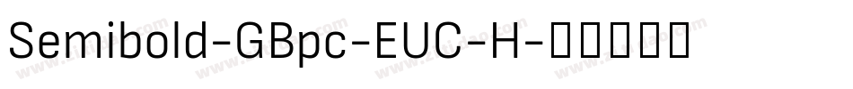 Semibold-GBpc-EUC-H字体转换 Semibold-GBpc-EUC-H字体转换