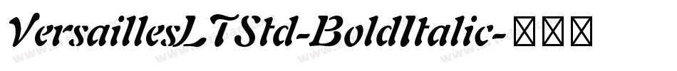 VersaillesLTStd-BoldItalic字体转换 VersaillesLTStd-BoldItalic字体转换