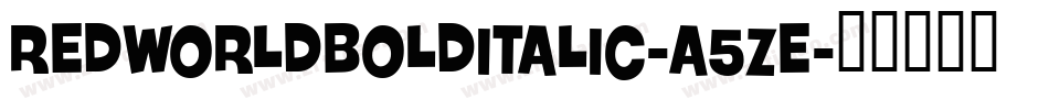 RedWorldBoldItalic-a5ZE字体转换 RedWorldBoldItalic-a5ZE字体转换