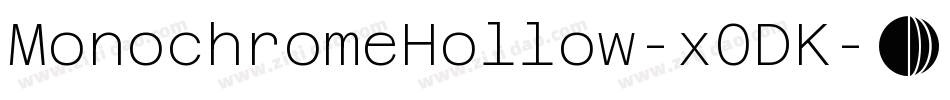 MonochromeHollow-x0DK字体转换 MonochromeHollow-x0DK字体转换