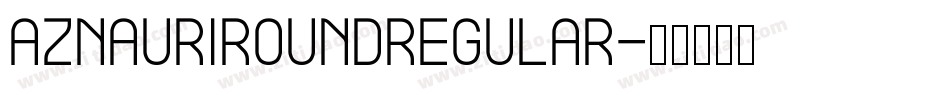 AznauriRoundRegular字体转换