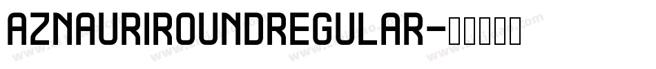 AznauriRoundRegular字体转换