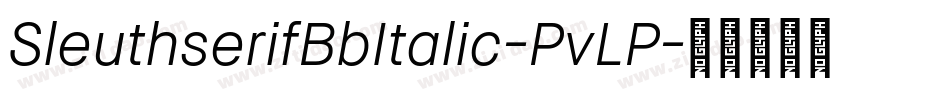 SleuthserifBbItalic-PvLP字体转换 SleuthserifBbItalic-PvLP字体转换