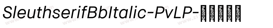 SleuthserifBbItalic-PvLP字体转换 SleuthserifBbItalic-PvLP字体转换