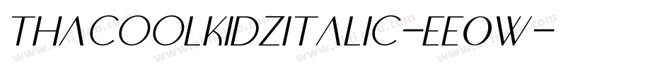 ThacoolkidzItalic-Ee0W字体转换 ThacoolkidzItalic-Ee0W字体转换