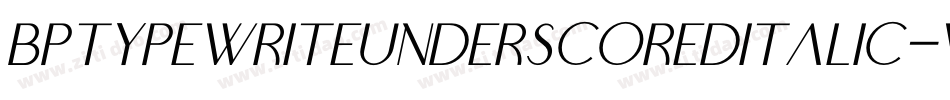 BptypewriteunderscoredItalic-Wqa4字体转换