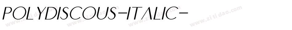 Polydiscous-Italic字体转换 Polydiscous-Italic字体转换