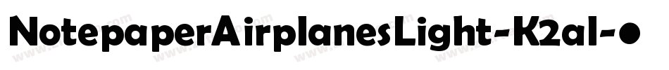 NotepaperAirplanesLight-K2al字体转换 NotepaperAirplanesLight-K2al字体转换