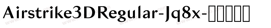 Airstrike3DRegular-Jq8x字体转换 Airstrike3DRegular-Jq8x字体转换