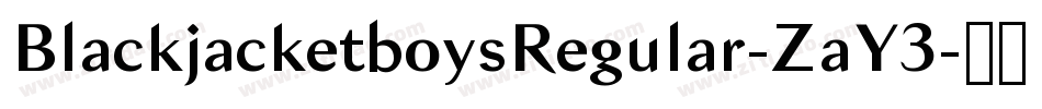 BlackjacketboysRegular-ZaY3字体转换 BlackjacketboysRegular-ZaY3字体转换