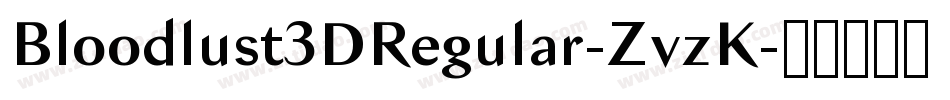 Bloodlust3DRegular-ZvzK字体转换 Bloodlust3DRegular-ZvzK字体转换