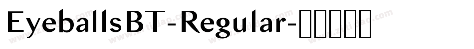 EyeballsBT-Regular字体转换 EyeballsBT-Regular字体转换