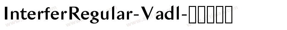InterferRegular-Vadl字体转换 InterferRegular-Vadl字体转换