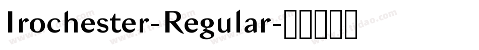 Irochester-Regular字体转换 Irochester-Regular字体转换