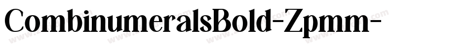 CombinumeralsBold-Zpmm字体转换 CombinumeralsBold-Zpmm字体转换