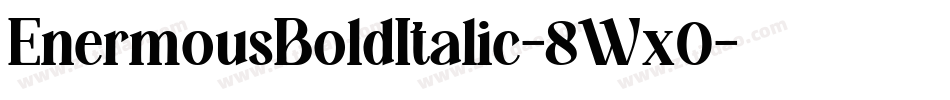 EnermousBoldItalic-8Wx0字体转换