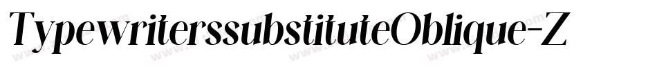 TypewriterssubstituteOblique-Zy4K字体转换 TypewriterssubstituteOblique-Zy4K字体转换