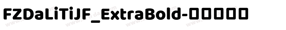FZDaLiTiJF_ExtraBold字体转换