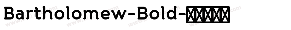 Bartholomew-Bold字体转换 Bartholomew-Bold字体转换