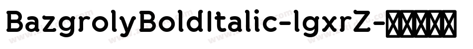 BazgrolyBoldItalic-lgxrZ字体转换