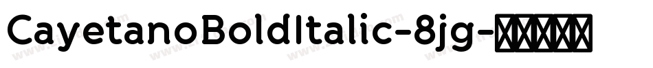 CayetanoBoldItalic-8jg字体转换