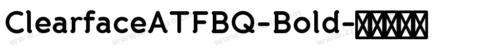 ClearfaceATFBQ-Bold字体转换